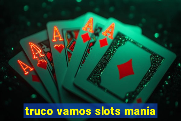 truco vamos slots mania